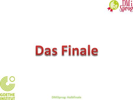 Das Finale DMiSprog: Halbfinale.