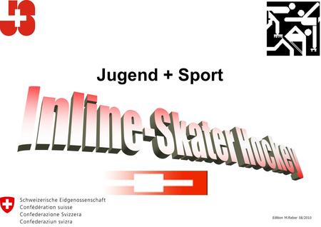 Jugend + Sport Inline-Skater Hockey Edition M.Reber 08/2010.