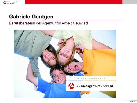 Gabriele Gentgen 1 Berufsberaterin der Agentur für Arbeit Neuwied