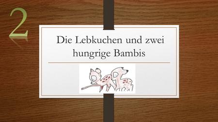 Die Lebkuchen und zwei hungrige Bambis