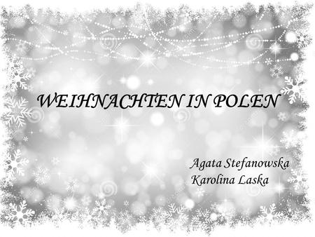 WEIHNACHTEN IN POLEN Agata Stefanowska Karolina Laska.