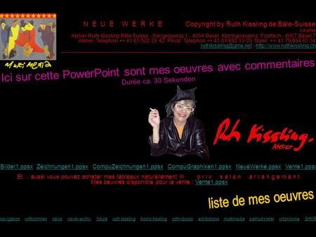N E U E W E R K E Copyright by Ruth Kissling de Bâle-Suisse 1.9.2014 Et... aussi vous pouvez acheter mes tableaux naturellement !!! p r i x s e l o n a.