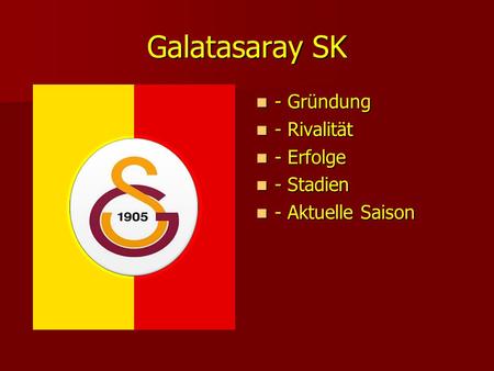 Galatasaray SK - Gründung - Rivalität - Erfolge - Stadien
