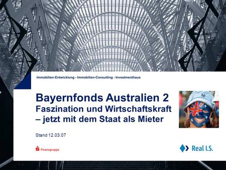 Bayernfonds Australien 2 Faszination und Wirtschaftskraft – jetzt mit dem Staat als Mieter Stand 12.03.07.