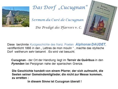 Das Dorf „Cucugnan“ Cucugnan - der Ort der Handlung liegt im Terroir de Quéribus in den Pyrenäen bei Perpignan nahe der spanischen Grenze. Die Geschichte.