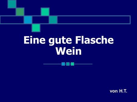 Eine gute Flasche Wein von H.T..