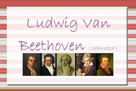Ludwig Van Beethoven ( )‏