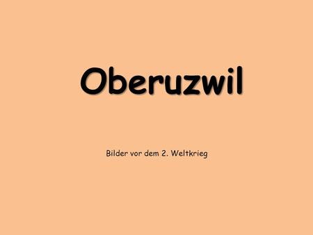 Oberuzwil Bilder vor dem 2. Weltkrieg.