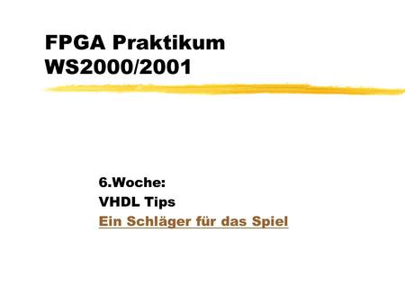 FPGA Praktikum WS2000/2001 6.Woche: VHDL Tips Ein Schläger für das Spiel.