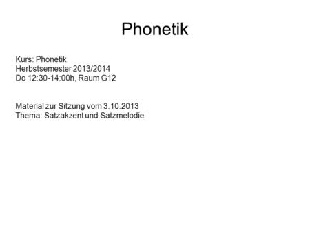 Phonetik Kurs: Phonetik Herbstsemester 2013/2014
