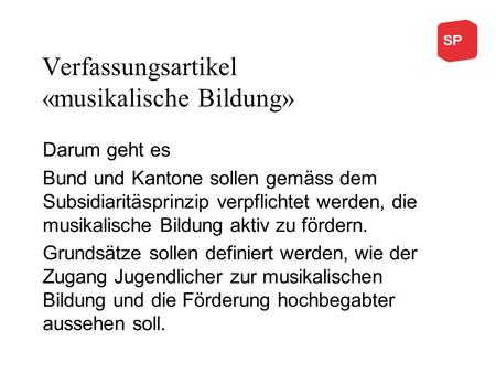 Verfassungsartikel «musikalische Bildung» Darum geht es Bund und Kantone sollen gemäss dem Subsidiaritäsprinzip verpflichtet werden, die musikalische Bildung.