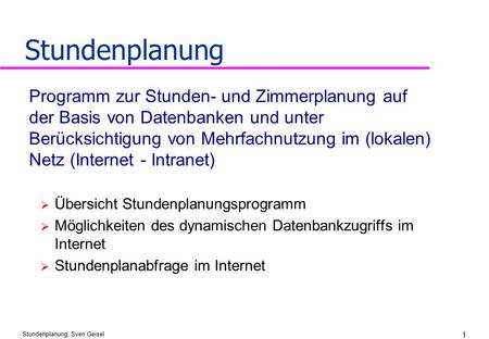 Stundenplanung Programm zur Stunden- und Zimmerplanung auf der Basis von Datenbanken und unter Berücksichtigung von Mehrfachnutzung im (lokalen) Netz (Internet.