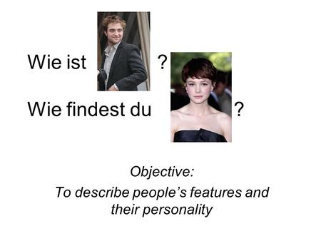 Objective: To describe people’s features and their personality