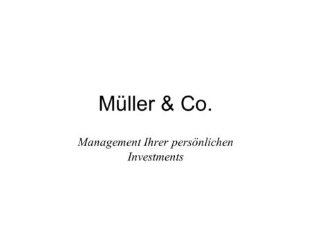 Müller & Co. Management Ihrer persönlichen Investments.