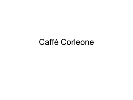 Caffé Corleone.