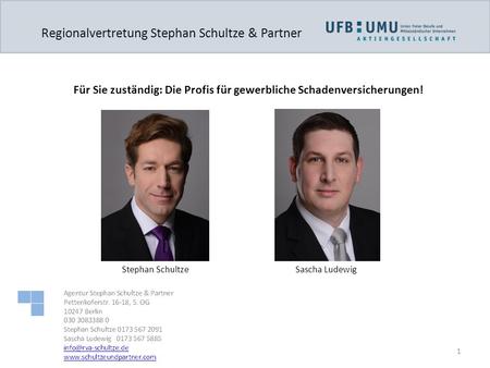 1 Regionalvertretung Stephan Schultze & Partner Stephan SchultzeSascha Ludewig Für Sie zuständig: Die Profis für gewerbliche Schadenversicherungen!