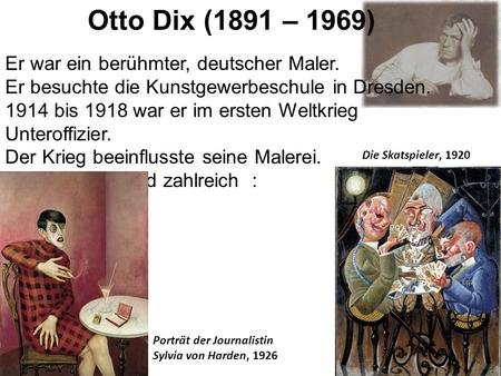 Otto Dix (1891 – 1969) Er war ein berühmter, deutscher Maler.