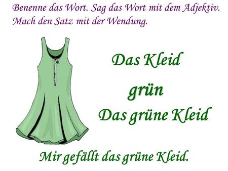 grün Das Kleid Das grüne Kleid Mir gefällt das grüne Kleid.