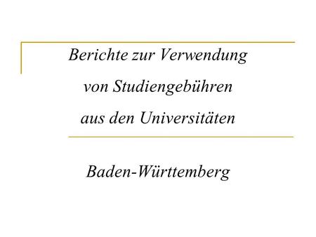 Berichte zur Verwendung von Studiengebühren aus den Universitäten Baden-Württemberg.