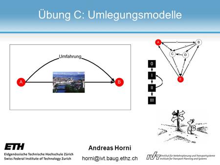 Andreas Horni Übung C: Umlegungsmodelle.