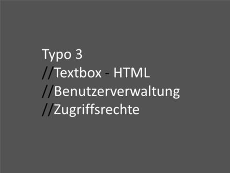 Typo 3 //Textbox - HTML //Benutzerverwaltung //Zugriffsrechte.