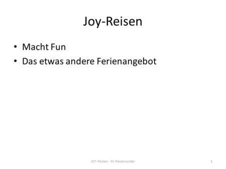 Joy-Reisen Macht Fun Das etwas andere Ferienangebot JOY-Reisen - Ihr Reisewunder1.