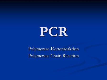 Polymerase-Kettenreaktion Polymerase Chain Reaction