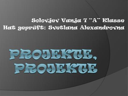 Solovjev Vanja 7 “A” Klasse Hat geprüft: Svetlana Alexandrovna