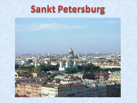 Ist die zweitgrößte Stadt Russlands. Sie liegt an der Newamündung und am Finnischen Meerbusen. Die Innenstadt ist Weltkulturerbe der UNESCO. Die Stadt.