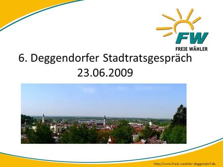 6. Deggendorfer Stadtratsgespräch 23.06.2009