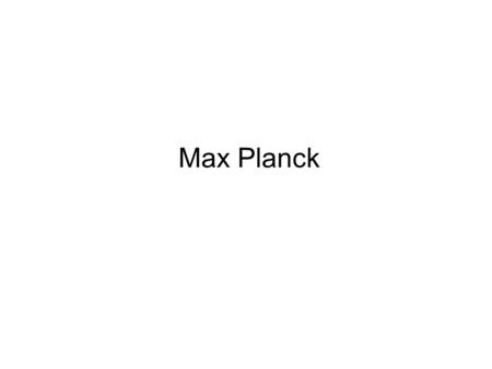 Max Planck.