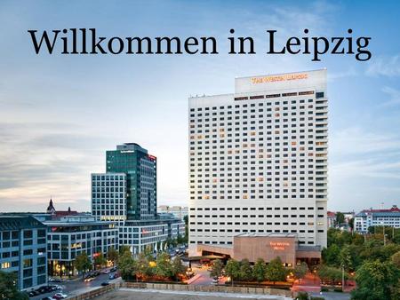 Willkommen in Leipzig. Infrastruktur (Lage und Anbindung des Hotels) Lage: sehr zentral 300 m zum Stadtzentrum 300 m zum Hauptbahnhof 18 km zum Flughafen.