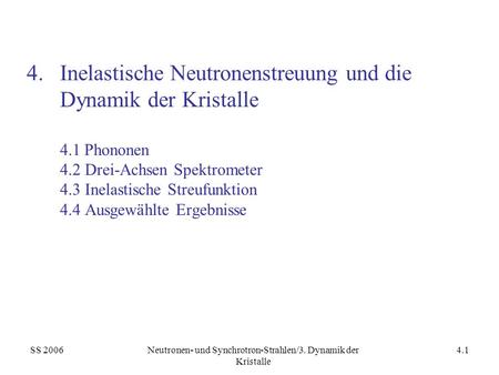 SS 2006Neutronen- und Synchrotron-Strahlen/3. Dynamik der Kristalle 4.1 4.Inelastische Neutronenstreuung und die Dynamik der Kristalle 4.1 Phononen 4.2.