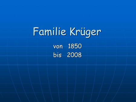 Familie Krüger von 1850 bis 2008.