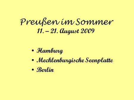 Preußen im Sommer 11. – 21. August 2009 Hamburg Mecklenburgische Seenplatte Berlin.