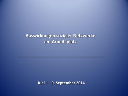 Auswirkungen sozialer Netzwerke am Arbeitsplatz Kiel – 9. September 2014.