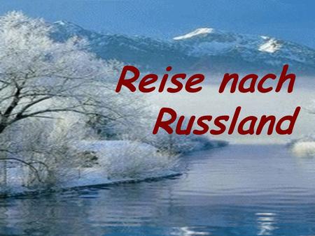 Reise nach Russland.