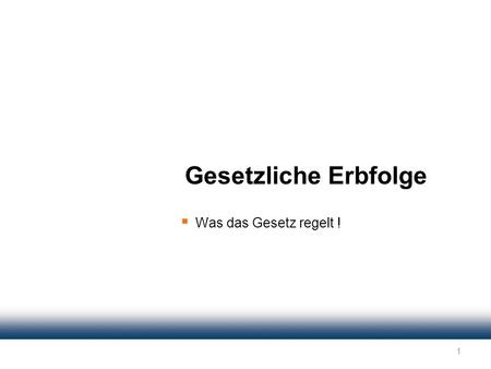Gesetzliche Erbfolge Was das Gesetz regelt !.