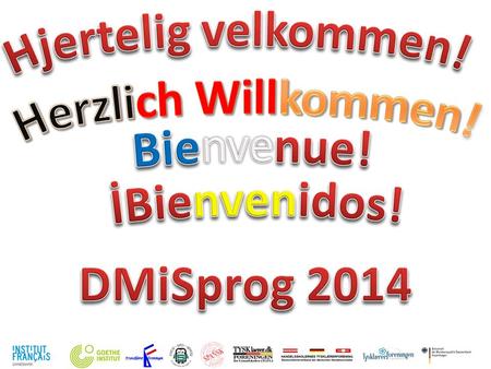 Hjertelig velkommen! Herzlich Willkommen! Bienvenue! DMiSprog 2014