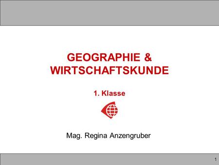 GEOGRAPHIE & WIRTSCHAFTSKUNDE 1. Klasse
