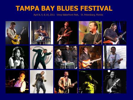 TAMPA BAY BLUES FESTIVAL April 8, 9, & 10, 2011 Vinoy Waterfront Park, St. Petersburg, Florida.