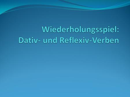 Wiederholungsspiel: Dativ- und Reflexiv-Verben