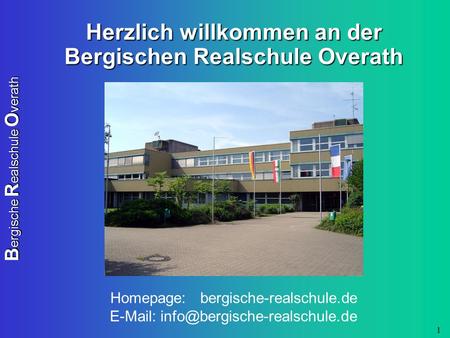B ergische R ealschule O verath 1 Herzlich willkommen an der Bergischen Realschule Overath Homepage: bergische-realschule.de