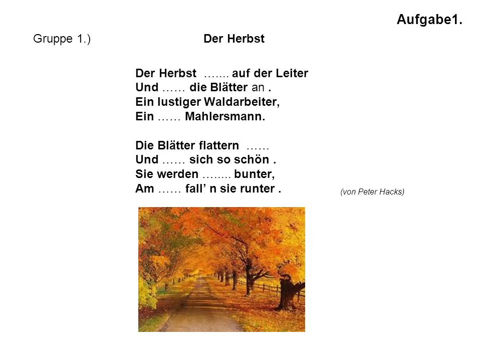 Der Herbst ….... auf der Leiter Und …… die Blätter an. Ein lustiger  Waldarbeiter, Ein …… Mahlersmann. Die Blätter flattern …… Und …… sich so  schön. Sie. - ppt herunterladen