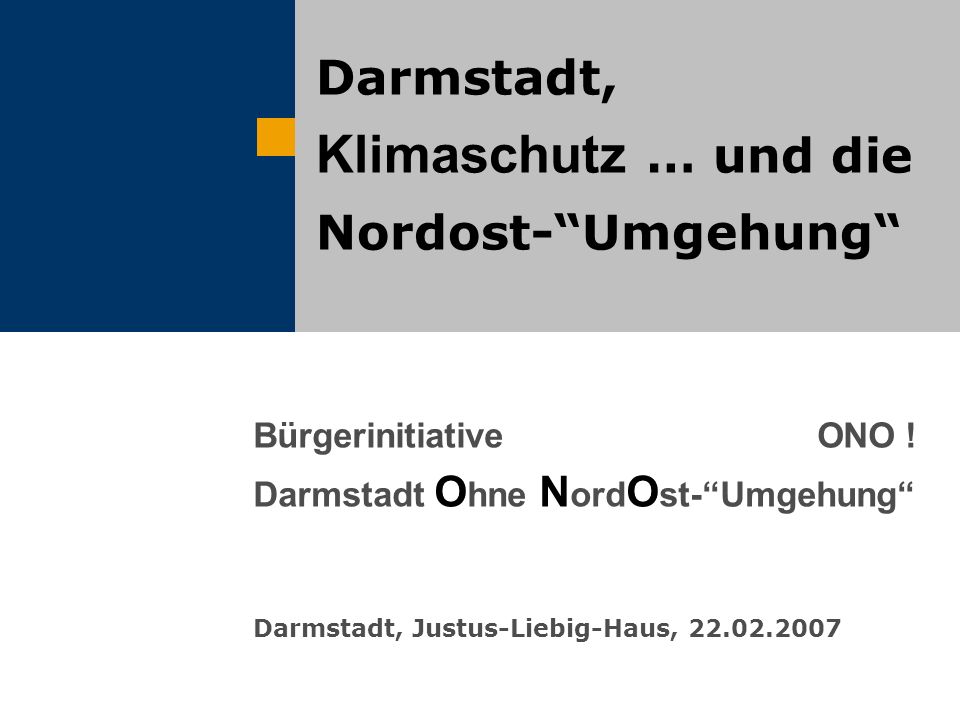 Darmstadt, Klimaschutz … und die Nordost-“Umgehung“ Bürgerinitiative ONO ! Darmstadt  O hne N ord O st-“Umgehung“ Darmstadt, Justus-Liebig-Haus, ppt herunterladen