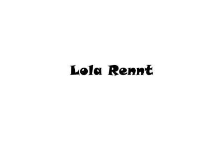 Lola Rennt.