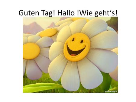 Guten Tag! Hallo !Wie geht‘s!