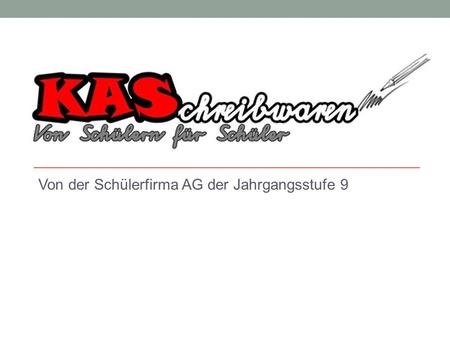 Von der Schülerfirma AG der Jahrgangsstufe 9. Unser AG-Lehrerin Frau Helbig Sie hat uns Unterstütz die Firma zu gründen und führt mit denn Schüler die.