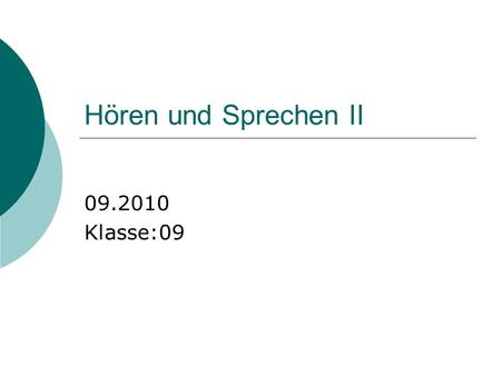 Hören und Sprechen II 09.2010 Klasse:09.