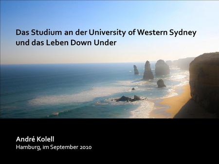 Das Studium an der University of Western Sydney – und das Leben Down Under André Kolell Hamburg, im September 2010 Das Studium an der University of Western.